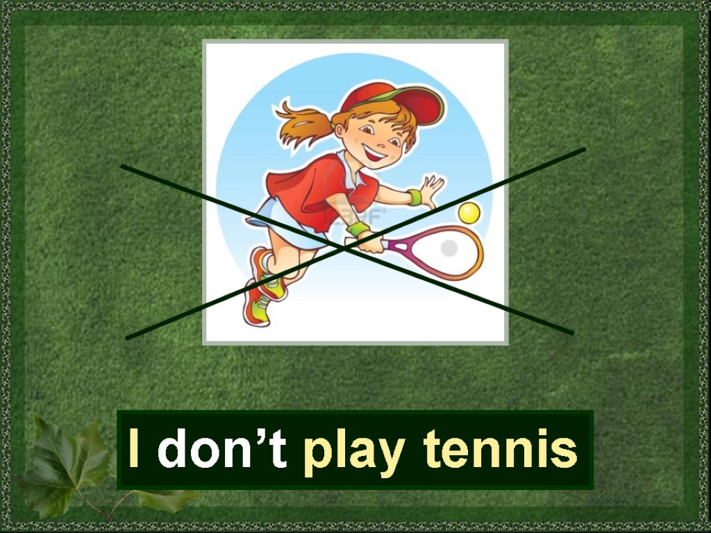 I don’t play tennis